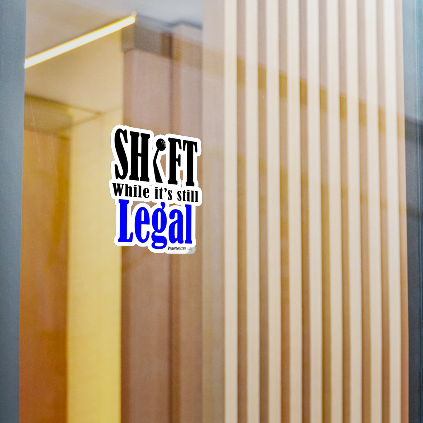 Shift While Still Legal - Kiss-Cut Vinyl Decals