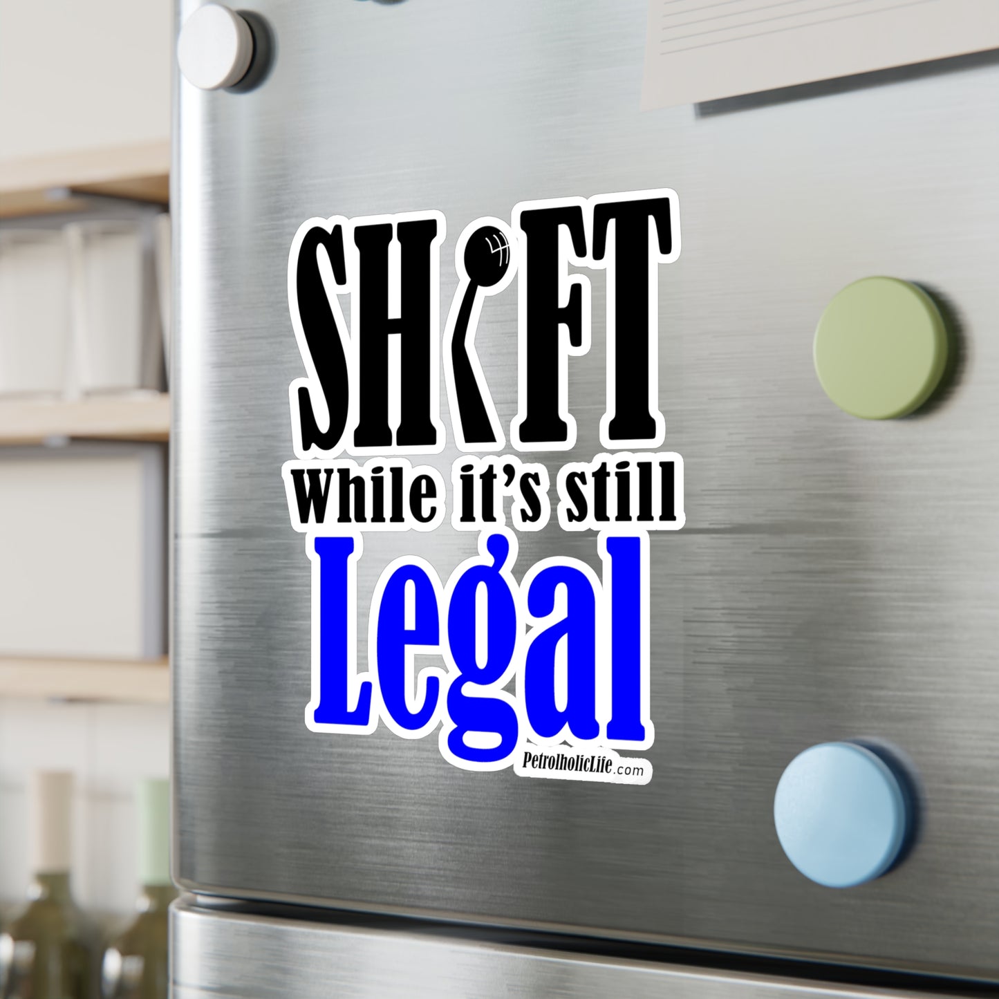 Shift While Still Legal - Kiss-Cut Vinyl Decals