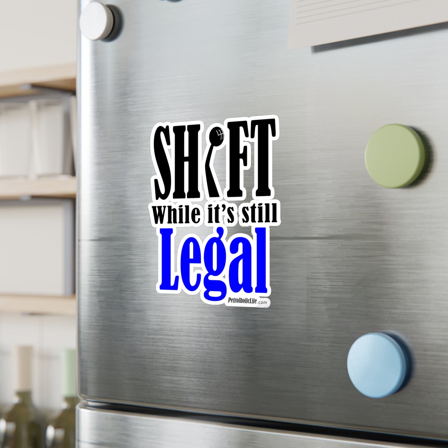 Shift While Still Legal - Kiss-Cut Vinyl Decals