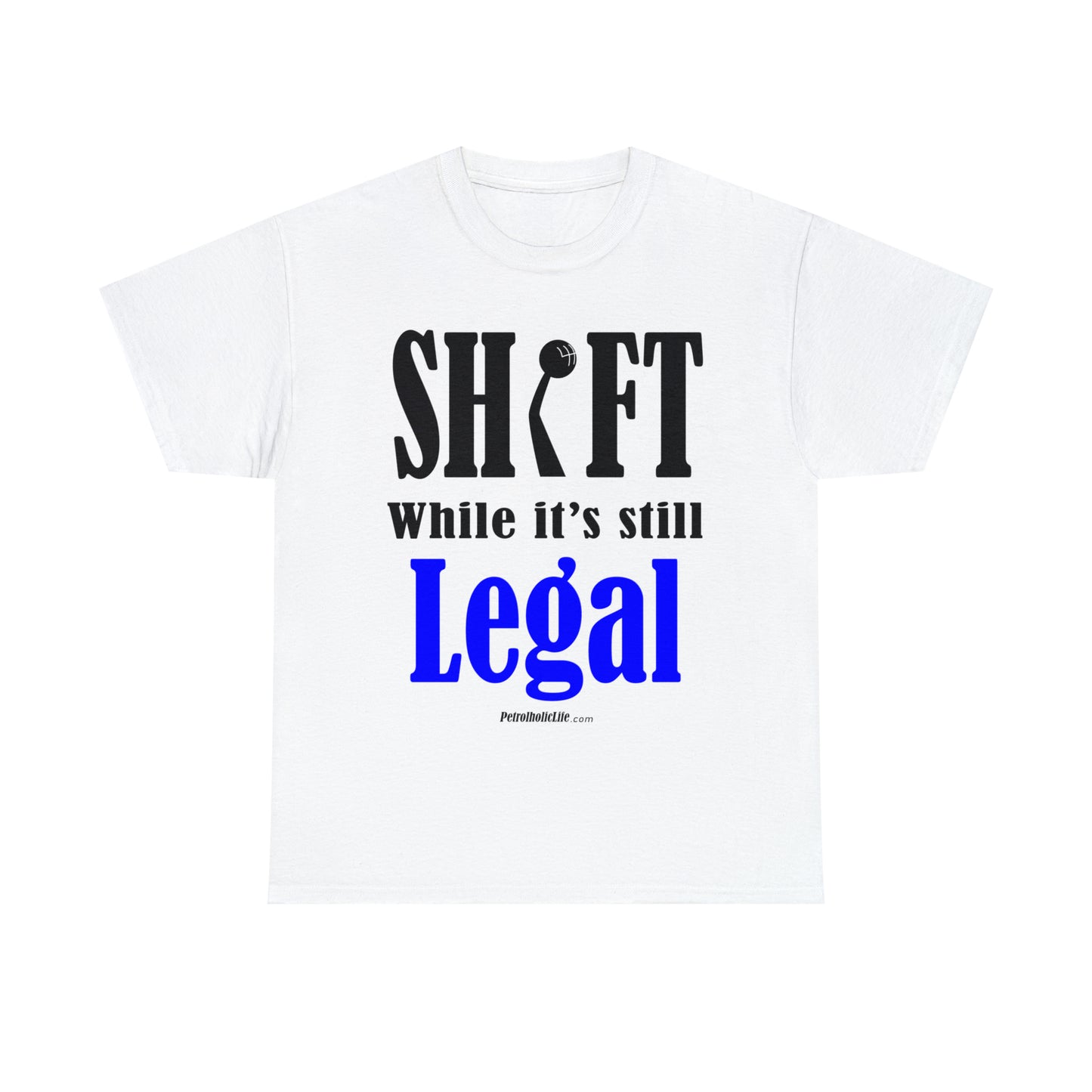 Shift While Still Legal -  Unisex Heavy Cotton Tee