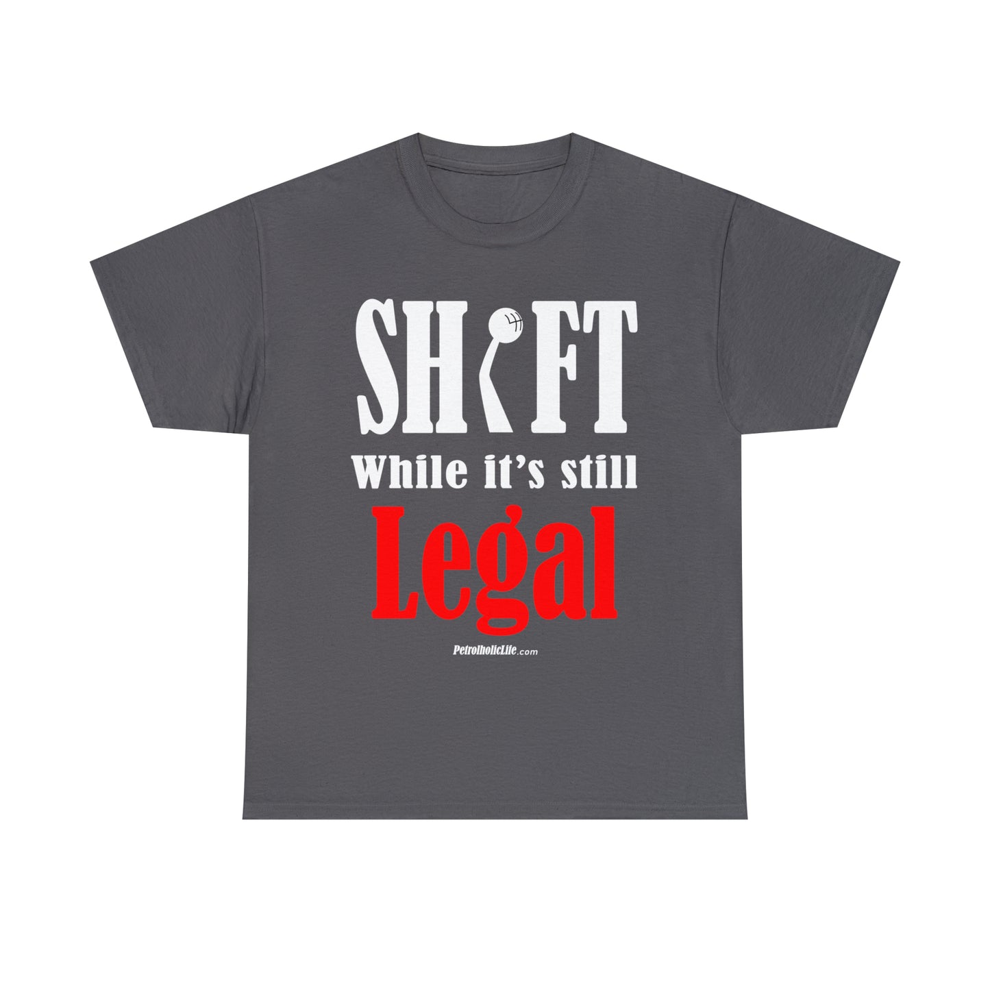 Shift While Still Legal -  Unisex Heavy Cotton Tee