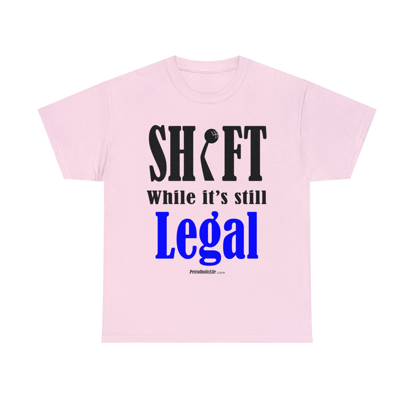 Shift While Still Legal -  Unisex Heavy Cotton Tee